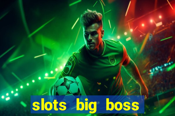 slots big boss paga mesmo